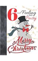 6 And Feeling A Little Frosty Merry Christmas: Festive Snowman For Boys And Girls Age 6 Years Old - Art Sketchbook Sketchpad Activity Book For Kids To Draw And Sketch In