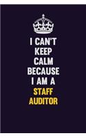 I Can't Keep Calm Because I Am A Staff Auditor