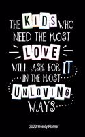 The Kids Who Need the Most Love Will Ask For It In The Most Unloving Ways 2020 Weekly Planner: Guidance Counselor Gift - 2020 Pocket Calendar