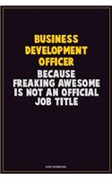 Business Development officer, Because Freaking Awesome Is Not An Official Job Title