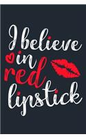 I Believe In Red Lipstick: Blank Lined Notebook Journal: Gift for Makeup Artist Lovers Fashionista Women Teen Girls 6x9 - 110 Blank Pages - Plain White Paper - Soft Cover Book