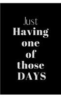 Just having one of THOSE DAYS: Notebook, Journal Gift, Diary, Doodle Gift or Notebook - 6 x 9 Compact Size- 80 Blank Lined Pages, Gift Present Birthday