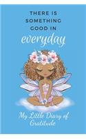 My Little Diary of Gratitude: There Is Something Good In Every Day, 52 Weeks To Fill With Gratitude. Fairy Design Cover 6 x 9"