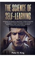 Science of Self-Learning: Discover the Science of Rapid Skill Acquisition, Master Your Emotions by Identifying Psychological Triggers