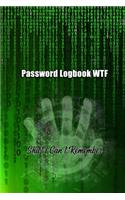 Password Logbook WTF: Shit I Can't Remember: The Personal Internet Address & Password book keeper, organizer Pocket small Size 6" x 9" 100 pages to protect Usernames, acc