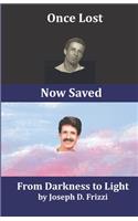 Once Lost Now Saved: From Darkness to Light
