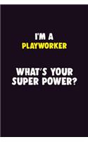 I'M A Playworker, What's Your Super Power?: 6X9 120 pages Career Notebook Unlined Writing Journal