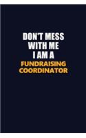 Don't Mess With Me I Am A Fundraising Coordinator: Career journal, notebook and writing journal for encouraging men, women and kids. A framework for building your career.