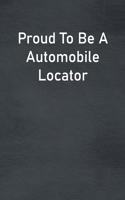 Proud To Be A Automobile Locator