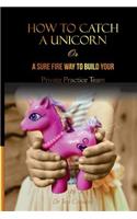 How to Catch a Unicorn