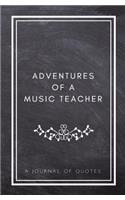 Adventures of A Music Teacher: A Journal of Quotes: Prompted Quote Journal (5.25inx8in) Music Teacher Gift for Men or Women, Teacher Appreciation Gifts, New Teacher Gifts, Music T