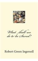 What shall we do to be Saved?
