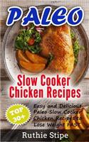 Paleo Slow Cooker Chicken Recipes: Top 30+ Easy and Delicious Paleo Slow Cooker Chicken Recipes to Lose Weight FAST