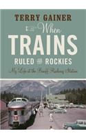 When Trains Ruled the Rockies