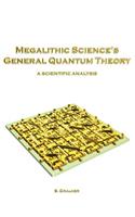 Megalithic Science's General Quantum Theory