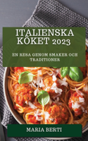 Italienska Köket 2023: En resa genom smaker och traditioner
