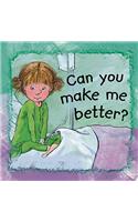 Can You Make Me Better?