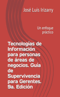Tecnologías de Información para personas de áreas de negocios. Guía de Supervivencia para Gerentes. 9a. Edición