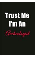 Trust Me I'm an Archaeologist: Blank Lined Journal Notebook for Men or Women