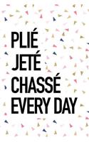 Plie Jete Chasse Every Day