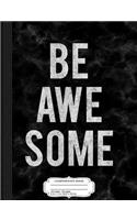 Be Awesome Composition Notebook: College Ruled 93/4 X 71/2 100 Sheets 200 Pages for Writing