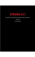 Strong A.F.: Plug-And-Play Training Manual for Strength, Athletics, and Physique