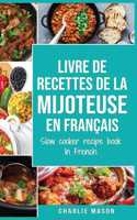 livre de recettes de la mijoteuse En français/ slow cooker recipe book In French: Recettes simples, Résultats extraordinaires