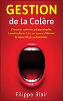 Gestion de la Colère: Chassez la colère en 3 étapes simples. La méthode pas à pas qui permet d'éliminer la colère de 43.219 Américains [Anger Management, French Edition]