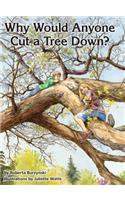 Why Would Anyone Want to Cut a Tree Down?