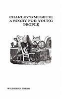 Charley's Museum: A Story for Young People (Illustrated Edition)