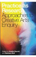 Practice as Research: Approaches to Creative Arts Enquiry