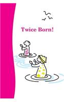 Twice Born