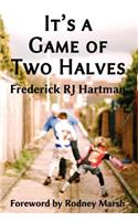 It's a Game of Two Halves
