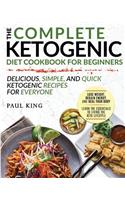 Ketogenic Diet: The Complete Keto Diet Cookbook for Beginners Delicious, Simple, and Quick Ketogenic Recipes for Everyone Lose Weight, Regain Energy, and Heal Your Body: The Complete Keto Diet Cookbook for Beginners Delicious, Simple, and Quick Ketogenic Recipes for Everyone Lose Weight, Regain Energy, and Heal Your 