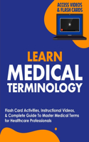 Learn Medical Terminology: Flash Card Activities, Instructional Videos, & Complete Guide To Master Medical Terms for Healthcare Professionals