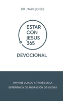 Estar con Jesús 365 Devocional: Un Viaje Guiado a Través de la Experiencia de Adoración de 40 Días