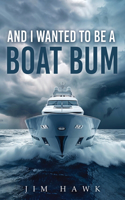 And I Wanted To Be A Boat Bum