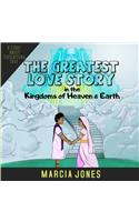 Greatest Love Story In The Kingdoms of Heaven & Earth