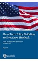 Use of Force Policy, Guidelines and Procedures Handbook Office of Training and Development HB 4500-01C May 2014