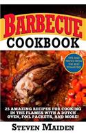 Barbecue Cookbook: 25 Amazing Recipes for Cooking in the Flames with a Dutch Oven, Foil Packets, and More!(bbq, Barbecue, Smoking Meat, Grilling, Pitmaster, Smoker Recipes, Smoker Cookbook): 25 Amazing Recipes for Cooking in the Flames with a Dutch Oven, Foil Packets, and More!(bbq, Barbecue, Smoking Meat, Grilling, Pitmaster, Smoker Rec