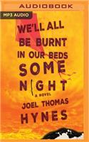 We'll All Be Burnt in Our Beds Some Night