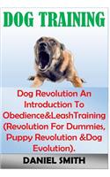 Dog Training: Dog Revolution an Introduction to Obedience&leashtraining (Revolution for Dummies, Puppy Revolution &dog Evolution).: Dog Revolution an Introduction to Obedience&leashtraining (Revolution for Dummies, Puppy Revolution &dog Evolution).