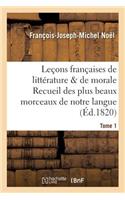 Leçons Françaises de Littérature & de Morale Recueil Des Plus Beaux Morceaux de Notre Langue Tome 1