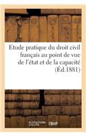 Etude Pratique Du Droit Civil Français Au Point de Vue de l'État Et de la Capacité Des Personnes