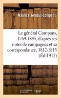 Le Général Compans, 1769-1845, d'Après Ses Notes de Campagnes Et Sa Correspondance, 1812-1813