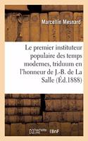 Le Premier Instituteur Populaire Des Temps Modernes, Triduum En l'Honneur de J.-B. de la Salle: Angoulême, 25-27 Juin 1888