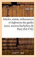 Articles, Statuts, Ordonnances Et Règlemens de la Communauté Des Gardes Jurez, Anciens Bacheliers