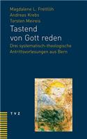 Tastend Von Gott Reden: Drei Systematisch-Theologische Antrittsvorlesungen Aus Bern