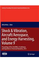 Shock & Vibration, Aircraft/Aerospace, and Energy Harvesting, Volume 9