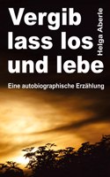 Vergib, lass los und lebe